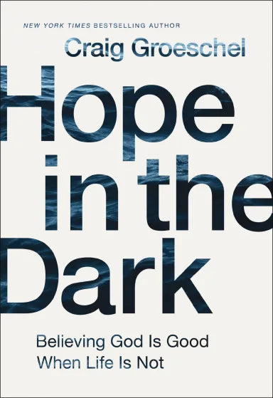 HOPE IN THE DARK: BELIEVING GOD IS GOOD WHEN LIFE IS NOT