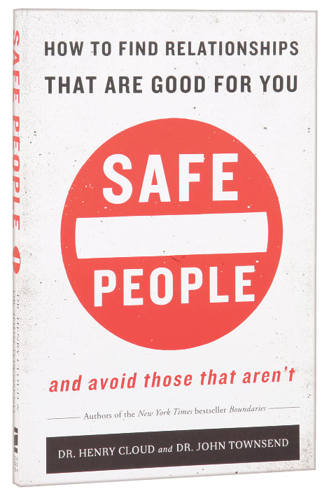 SAFE PEOPLE: HOW TO FIND RELATIONSHIPS THAT ARE GOOD FOR YOU AND AVOID THOSE THAT AREN'T