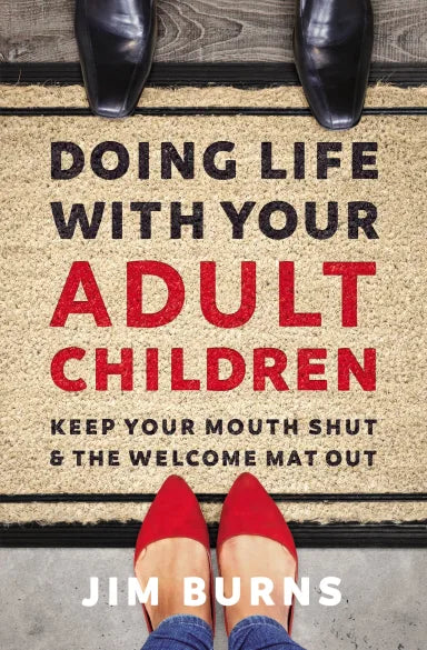 DOING LIFE WITH YOUR ADULT CHILDREN: KEEP YOUR MOUTH SHUT AND THE WELCOME MAT OUT