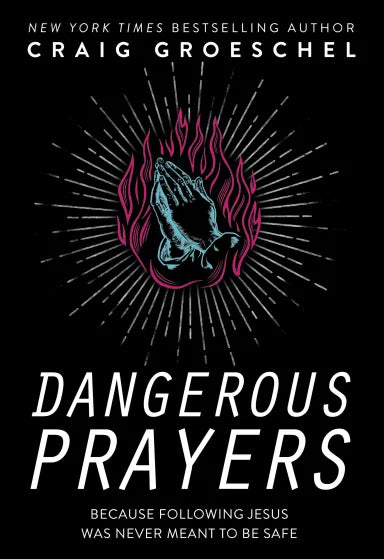 DANGEROUS PRAYERS: BECAUSE FOLLOWING JESUS WAS NEVER MEANT TO BE SAFE