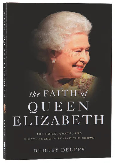 FAITH OF QUEEN ELIZABETH THE: THE POISE GRACE AND QUIET STRENGTH BEHIND THE CROWN PAPERBACK