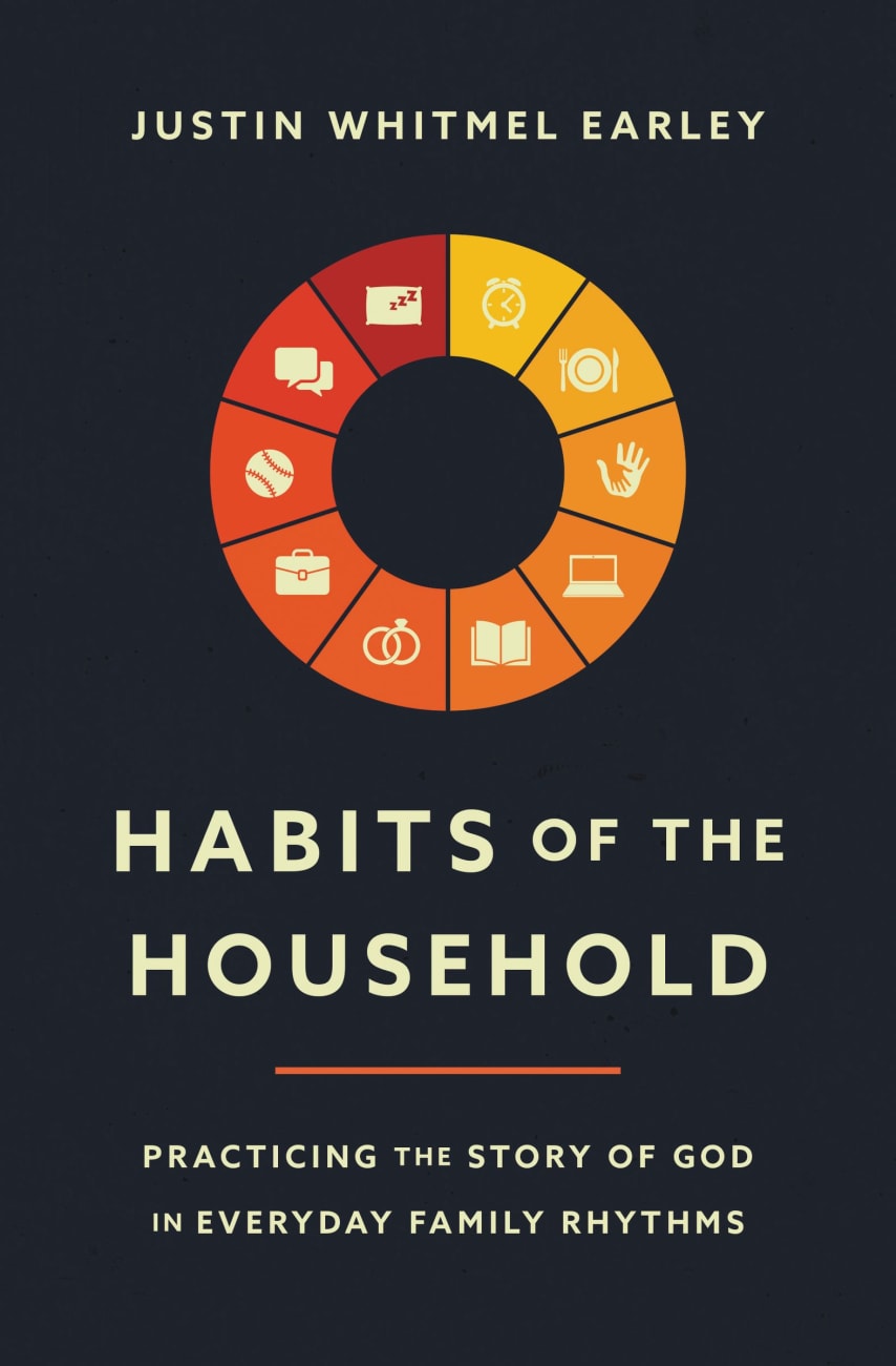 HABITS OF THE HOUSEHOLD: PRACTICING THE STORY OF GOD IN EVERYDAY FAMI