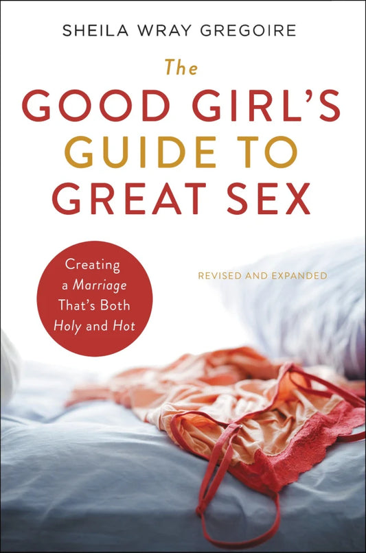 GOOD GIRL'S GUIDE TO GREAT SEX  THE: CREATING A MARRIAGE THAT'S BOTH