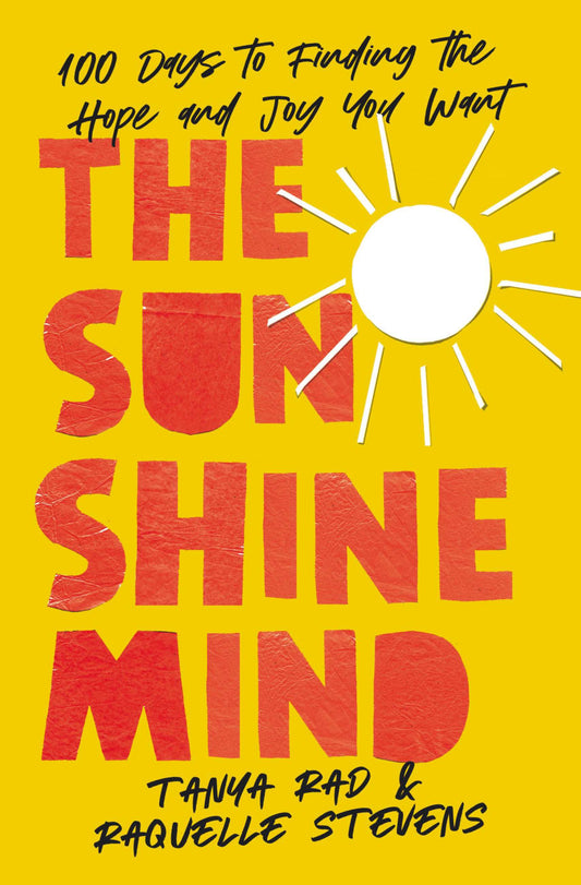 SUNSHINE MIND  THE: 100 DAYS TO FINDING THE HOPE AND JOY YOU WANT