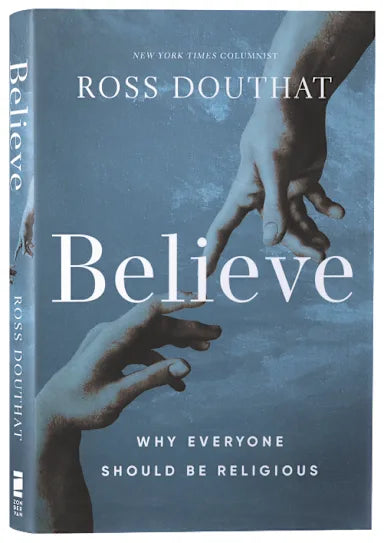 BELIEVE: WHY EVERYONE SHOULD BE RELIGIOUS