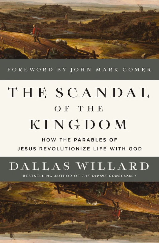 THE SCANDAL OF THE KINGDOM: HOW THE PARABLES OF JESUS REVOLUTIONIZE LIFE WITH GOD