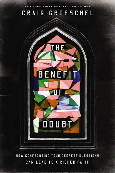 THE BENEFIT OF DOUBT: HOW CONFRONTING YOUR DEEPEST QUESTIONS CAN LEAD TO A RICHER FAITH