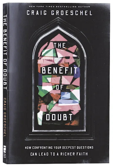 THE BENEFIT OF DOUBT: HOW CONFRONTING YOUR DEEPEST QUESTIONS CAN LEAD TO A RICHER FAITH