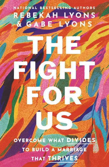 THE FIGHT FOR US: OVERCOME WHAT DIVIDES TO BUILD A MARRIAGE THAT THRIVES