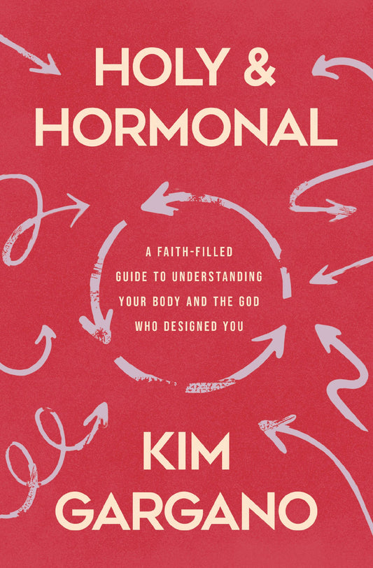HOLY AND HORMONAL: A FAITH-FILLED GUIDE TO UNDERSTANDING YOUR BODY AND THE GOD WHO DESIGNED YOU