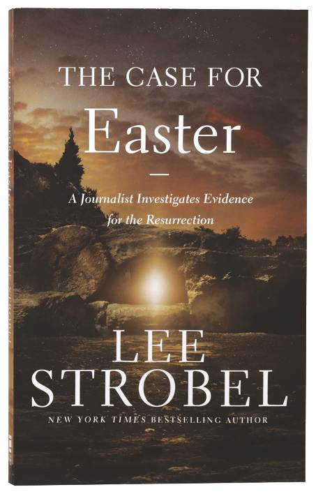THE CASE FOR EASTER (2ND EDITION): A JOURNALIST INVESTIGATES EVIDENCE FOR THE RESURRECTION