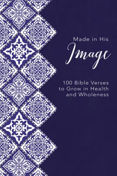 MADE IN HIS IMAGE: 100 BIBLE VERSES TO GROW IN HEALTH AND WHOLENESS