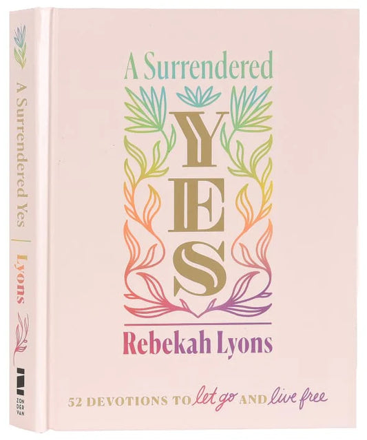 A SURRENDERED YES: 52 DEVOTIONS TO LET GO AND LIVE FREE