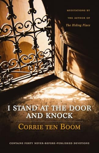 I STAND AT THE DOOR AND KNOCK: MEDITATIONS BY THE AUTHOR OF THE HIDING PLACE