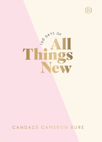 100 DAYS OF ALL THINGS NEW: DAILY DEVOTIONS TO GET UNSTUCK IN LIFE AND FIND PURPOSE AGAIN