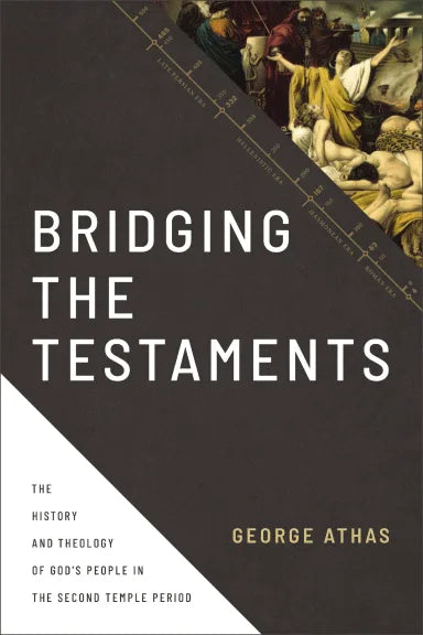 BRIDGING THE TESTAMENTS: THE HISTORY AND THEOLOGY OF GOD'S PEOPLE IN THE SECOND TEMPLE PERIOD