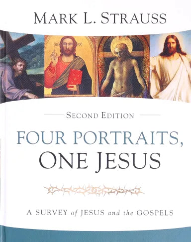 FOUR PORTRAITS  ONE JESUS: A SURVEY OF JESUS AND THE GOSPELS (2ND EDITION)