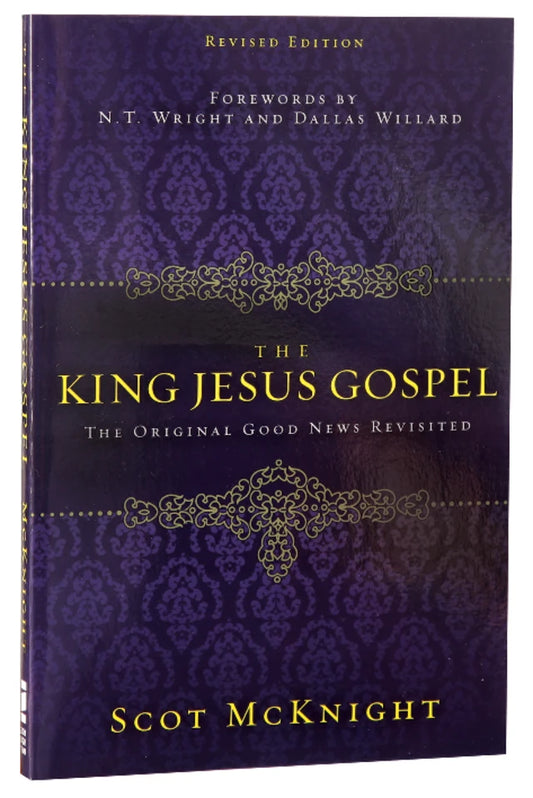 THE KING JESUS GOSPEL: THE ORIGINAL GOOD NEWS REVISITED