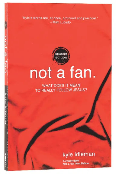 NOT A FAN: WHAT DOES IT MEAN TO REALLY FOLLOW JESUS? (STUDENT EDITION)