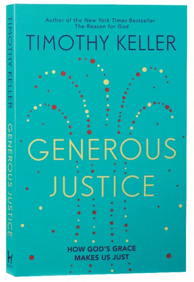 GENEROUS JUSTICE: HOW GOD'S GRACE MAKES US JUST