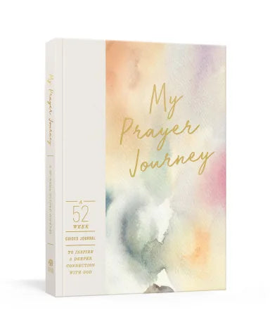 MY PRAYER JOURNEY: A 52-WEEK GUIDED JOURNAL TO INSPIRE A DEEPER CONNECTION WITH GOD