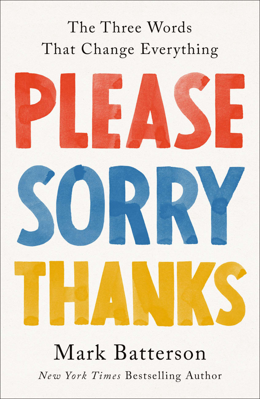 PLEASE  SORRY  THANKS: THE THREE WORDS THAT CHANGE EVERYTHING