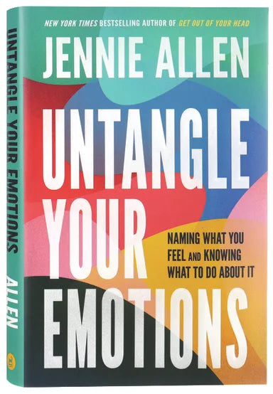 UNTANGLE YOUR EMOTIONS: NAMING WHAT YOU FEEL AND KNOWING WHAT TO DO ABOUT IT