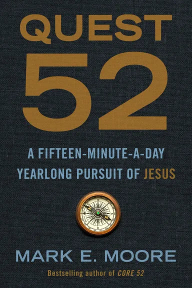 QUEST 52: A FIFTEEN-MINUTE-A-DAY YEARLONG PURSUIT OF JESUS