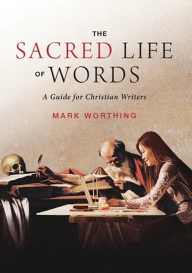 SACRED LIFE OF WORDS: A GUIDE FOR CHRISTIAN WRITERS