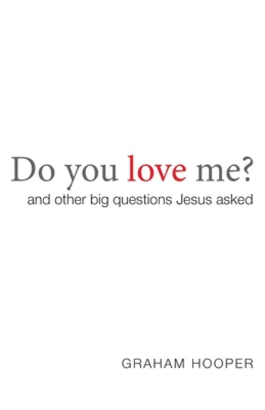 DO YOU LOVE ME? (2ND EDITION): AND OTHER BIG QUESTIONS JESUS ASKED