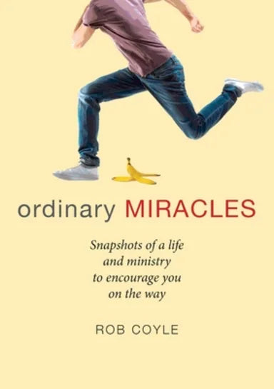 ORDINARY MIRACLES: SNAPSHOTS OF A LIFE AND MINISTRY TO ENCOURAGE YOU ON THE WAY