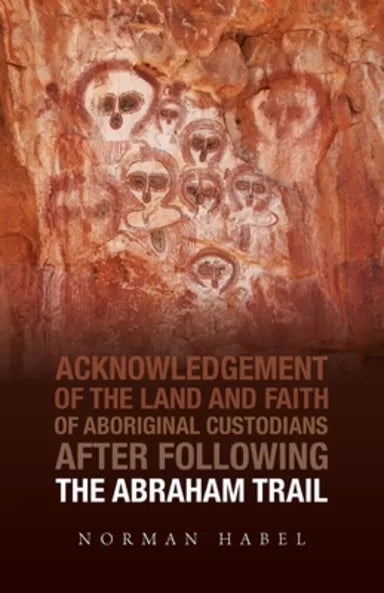 ABRAHAM TRAIL (2ND EDITION): ACKNOWLEDGEMENT OF THE LAND AND FAITH OF ABORIGINAL CUSTODIANS  THE