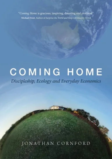 COMING HOME: DISCIPLESHIP  ECOLOGY AND EVERYDAY ECOMONICS