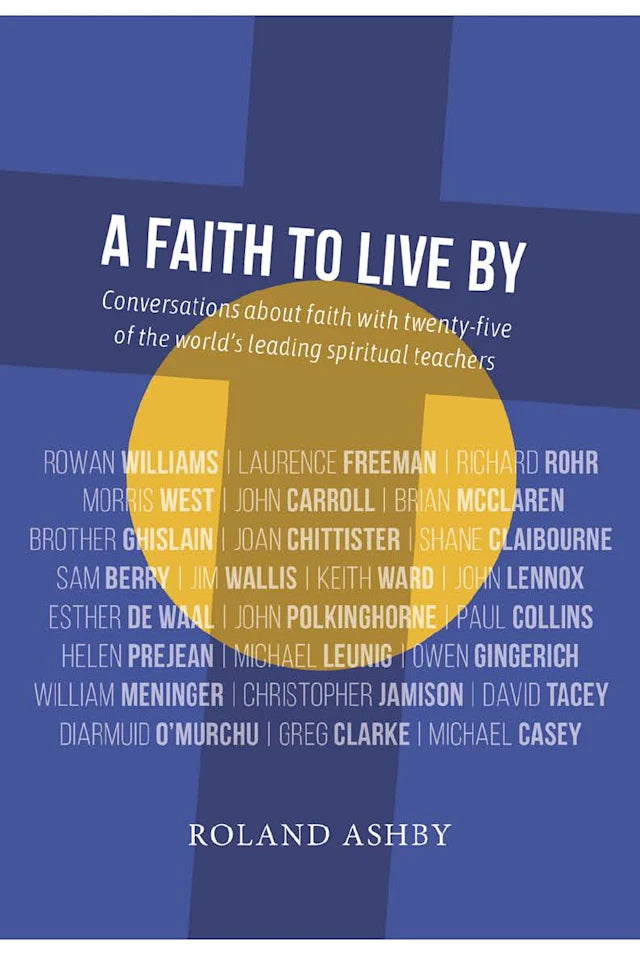A FAITH TO LIVE BY (VOL 1): CONVERSATIONS ABOUT FAITH WITH TWENTY-FIVE OF THE WORLDS LEADING SPIRITUAL TEACHERS