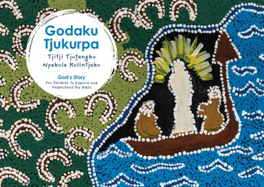 GODAKU TJUKURPA (GODS STORY) TJITJI TJUTANGKU NYAKULA KULINTJAKU (FOR CHILDREN TO EXPLORE AND UNDERSTAND THE BIBLE) (PITJANTJATJARA/ENGLISH EDITION)