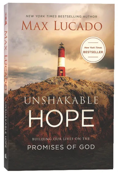 UNSHAKABLE HOPE: BUILDING OUR LIVES ON THE PROMISES OF GOD