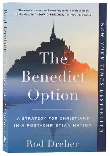 BENEDICT OPTION: A STRATEGY FOR CHRISTIANS IN A POST-CHRISTIAN NATION