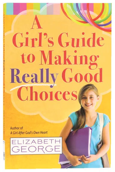 GIRL'S GUIDE TO MAKING REALLY GOOD CHOICES  A