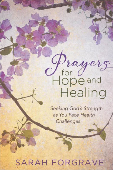 PRAYERS FOR HOPE AND HEALING: SEEKING GOD'S STRENGTH AS YOU FACE HEALTH CHALLENGES