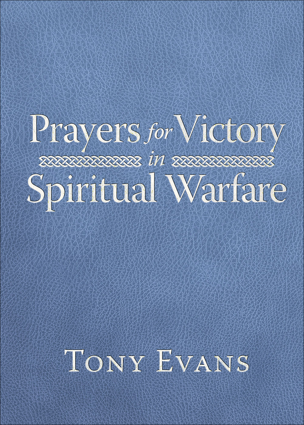 PRAYERS FOR VICTORY IN SPIRITUAL WARFARE