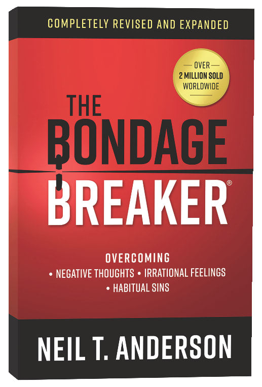 THE BONDAGE BREAKER: OVERCOMING *NEGATIVE THOUGHTS *IRRATIONAL FEELINGS *HABITUAL SINS