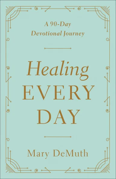 HEALING EVERY DAY: A 90-DAY DEVOTIONAL JOURNEY