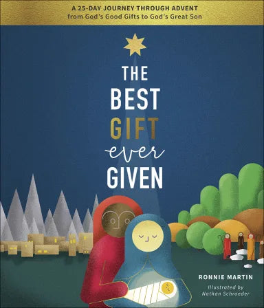 BEST GIFT EVER GIVEN  THE: A 25-DAY JOURNEY THROUGH ADVENT FROM GOD'S GOOD GIFTS TO GOD'S GREAT SON