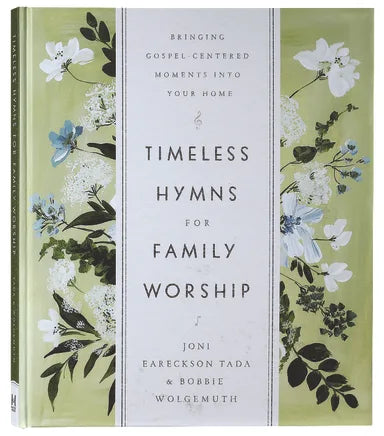 TIMELESS HYMNS FOR FAMILY WORSHIP: BRINGING GOSPEL-CENTERED MOMENTS INTO YOUR HOME