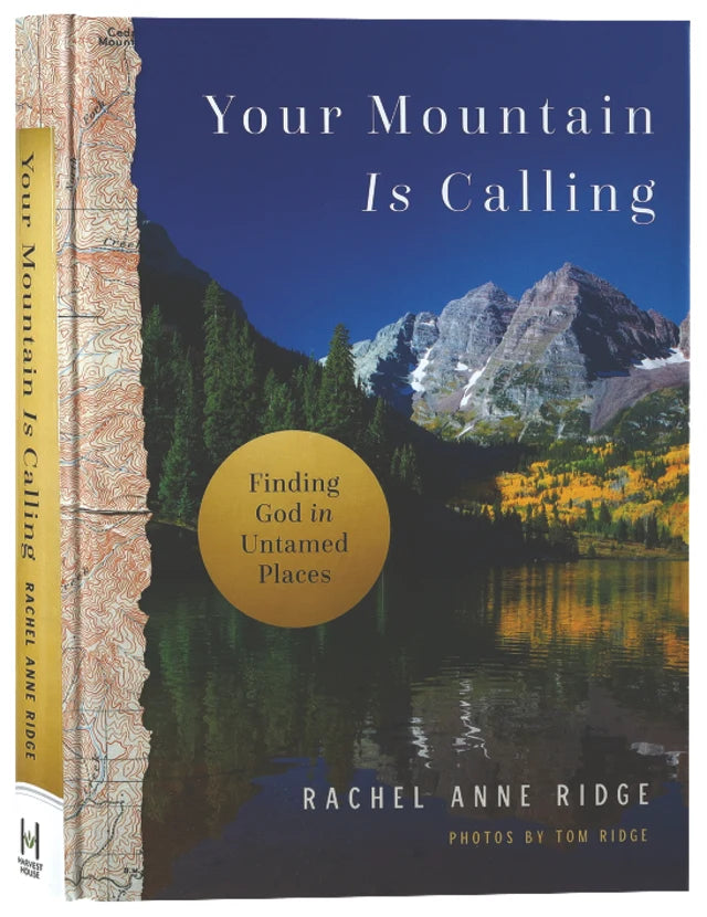 YOUR MOUNTAIN IS CALLING: FINDING GOD IN UNTAMED PLACES