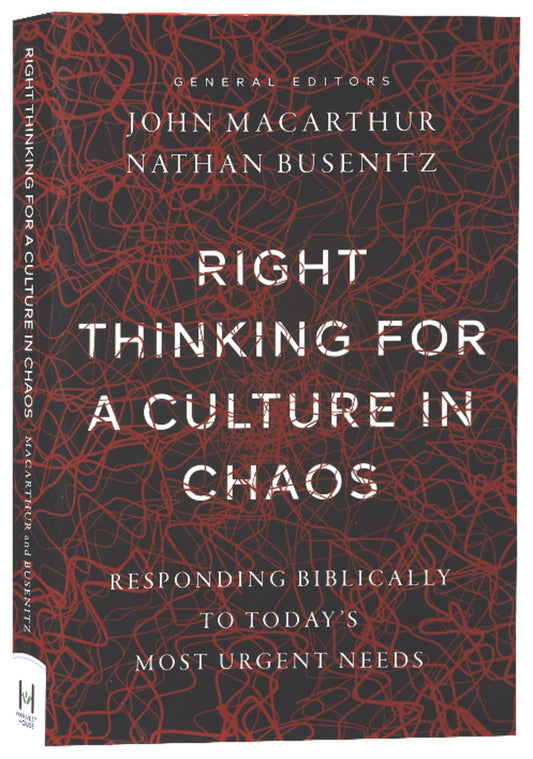 Right Thinking For a Culture in Chaos: Responding Biblically to Today's Most Urgent Issues