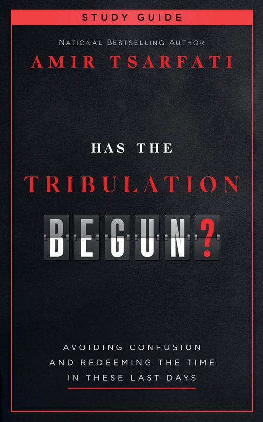 HAS THE TRIBULATION BEGUN? STUDY GUIDE: AVOIDING CONFUSION AND REDEEMING THE TIME IN THESE LAST DAYS