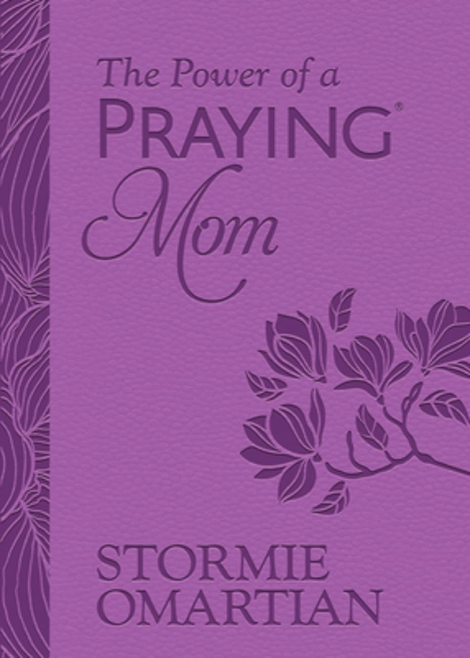 POWER OF A PRAYING MOM THE: POWERFUL PRAYERS FOR YOU AND YOUR CHILDREN