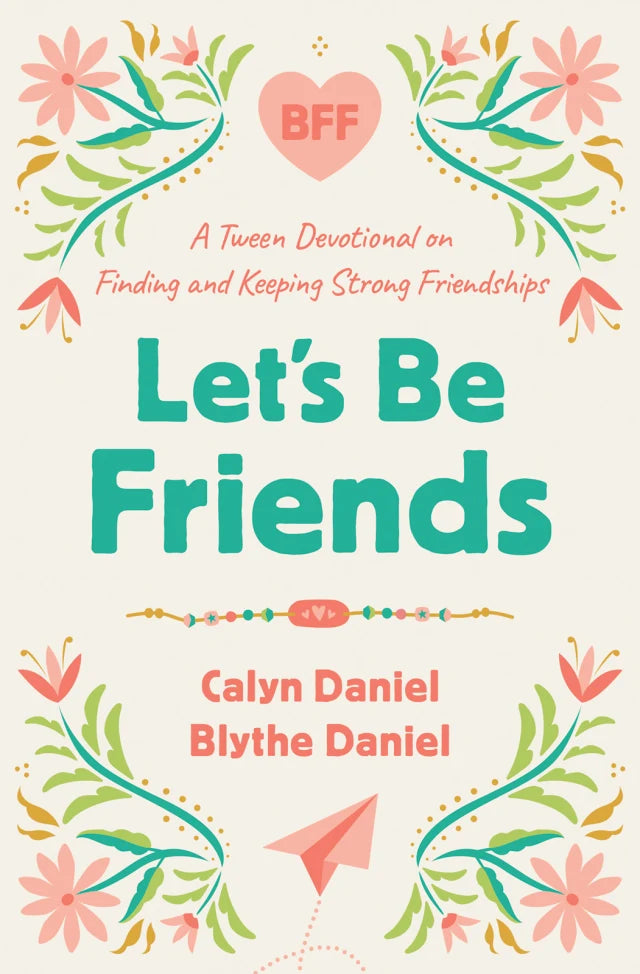 LET'S BE FRIENDS: A TWEEN DEVOTIONAL ON FINDING AND KEEPING STRONG FRIENDSHIPS