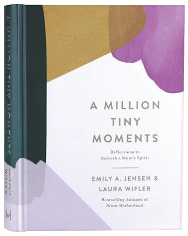 A MILLION TINY MOMENTS: REFLECTIONS TO REFRESH A MOMS SPIRIT